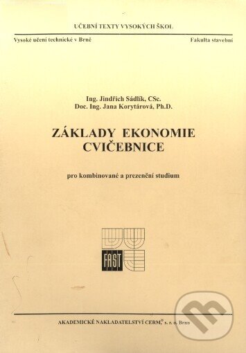 Základy ekonomie - cvičebnice: pro kombinované a prezenční studium - Jana Korytárová, Jindřich Sádlik, Akademické nakladatelství CERM, 2006