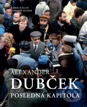 Levně Alexander Dubček (Posledná kapitola) - Karol Kállay, Ľubomír Feldek - kniha z kategorie Životopisy