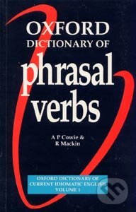 Kniha: Oxford Dictionary of Phrasal Verbs (A.P. Cowie a R. Mackin). Oxford University Press, 1993