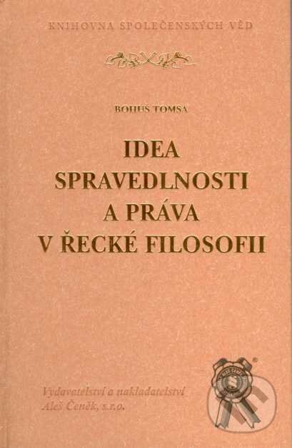 Kniha: Idea spravedlnosti a práva v řecké filosofii (Bohuš Tomsa). Aleš Čeněk, 2008