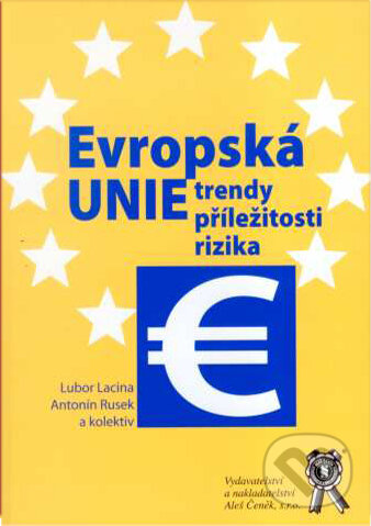 Levně Evropská unie - trendy, příležitosti, rizika - Lubor Lacina, Antonín Rusek - kniha z kategorie Politológia a politika