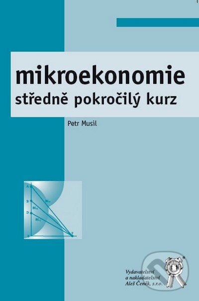 Levně Mikroekonomie (Středně pokročilý kurz) - Petr Musil - kniha z kategorie Vysoké školy