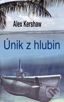 Kniha: Únik z hlubin (Alex Kershaw). Baronet, 2009