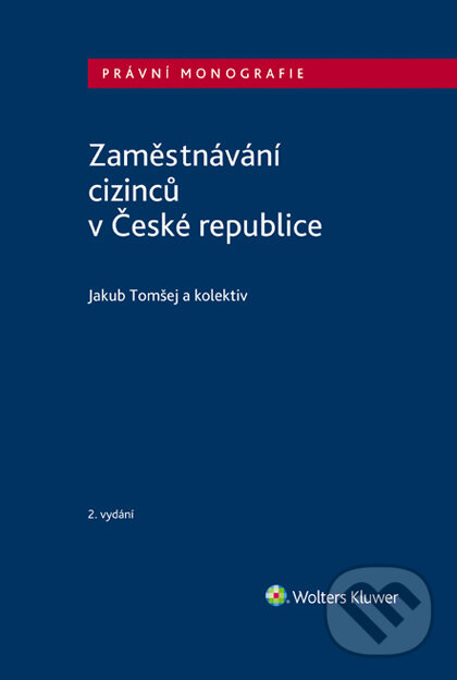 E-kniha: Zaměstnávání cizinců v České republice - 2. vydání (Jakub Tomšej). Wolters Kluwer ČR, 2020