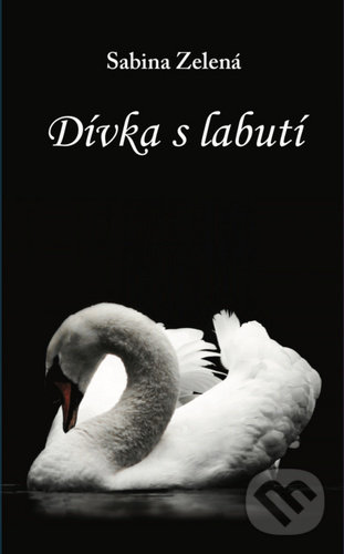 Kniha: Dívka s labutí (Sabína Zelená)