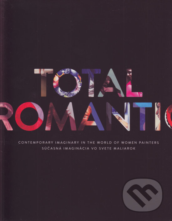 Levně Total Romantic (Súčasná imaginácia vo svete maliarok) - kniha z kategorie Životopisy