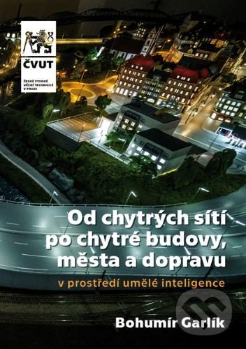 Od chytrých sítí po chytré budovy, města a dopravu v prostředí umělé inteligence - Bohumír Garlík, CVUT Praha, 2020