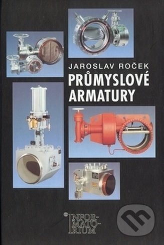 Kniha: Průmyslové armatury (Jaroslav Roček). Informatorium, 2008