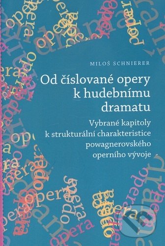 Levně Od číslované opery k opernímu dramatu (Vybrané kapitoly k strukturální charakteristice powagnerovského operního vývoje) - kniha z kategorie Divadlo
