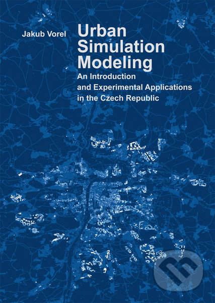Kniha Urban Simulation Modeling. An Introduction and Experimental Applications in the Czech Republic