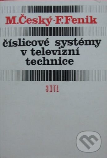 Číslicové systémy v televizní technice - Milan Český, SNTL, 1983