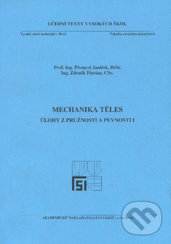 Mechanika těles - úlohy z pružnosti a pevnosti I - Přemysl Janíček, Akademické nakladatelství CERM, 2010