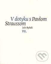 V dotyku s Pavlom Straussom VII. - Julo Rybák, G-ATELIÉR, 2012