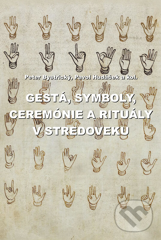 Kniha: Gestá, symboly, ceremónie a rituály v stredoveku (Pavol Hudáček, Peter Bystrický a kolektív). VEDA, 2019