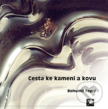 Levně Cesta ke kameni a kovu - Bohumil Teplý - kniha z kategorie Autobiografie