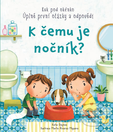 Levně K čemu je nočník? (Úplně první otázky a odpovědi) - Katie Daynes - kniha z kategorie Pre deti a mládež