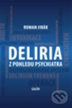 Levně Deliria z pohledu psychiatra - Roman Jirák - kniha z kategorie Psychiatria