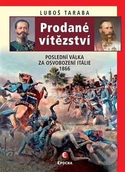Levně Prodané vítězství (Poslední válka za osvobození Itálie 1866) - kniha z kategorie História