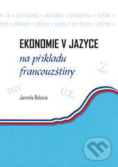 Levně Ekonomie v jazyce na příkladu francouzštiny - Jarmila Beková - kniha z kategorie Odborné a náučné