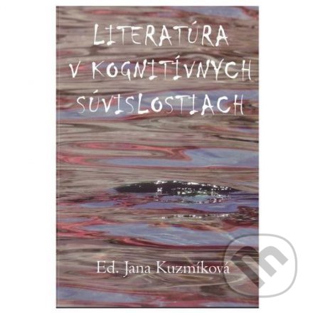 Literatúra v kognitívnych súvislostiach - Jana Kuzmíková, Ústav slovenskej literatúry SAV, 2014