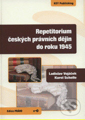 Repetitorium českých právních dějin do roku 1945 - Ladislav Vojáček, Karel Schelle, Key publishing, 2008