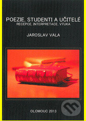 Kniha: Poezie, studenti a učitelé. Recepce, interpretace, výuka (Jaroslav Vala)