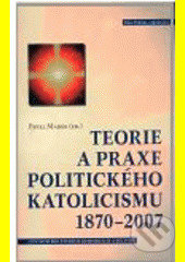 Levně Teorie a praxe politického katolicismu 1870–2007 - Pavel Marek - kniha z kategorie Filozofia