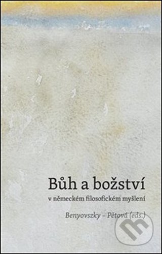 Levně Bůh a božství v německém filosofickém myšlení - Ladislav Benyovszky, Marie Pětová - kniha z kategorie Kresťanstvo