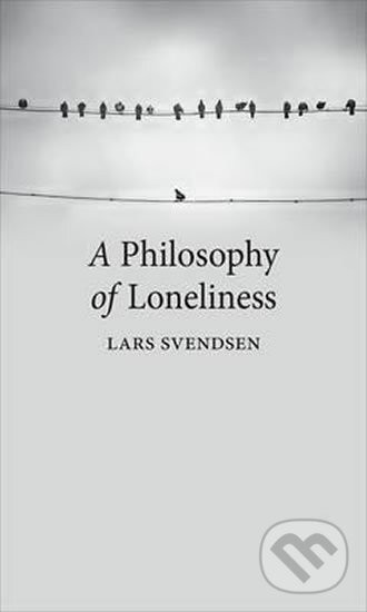 A Philosophy of Loneliness - Lars Svendsen, Reaktion Books, 2017