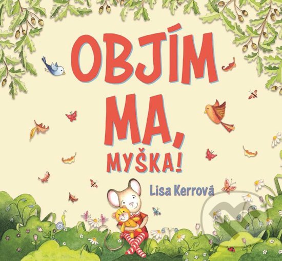 Levně Objím ma, myška! - Lisa Kerr - kniha z kategorie Rozprávky