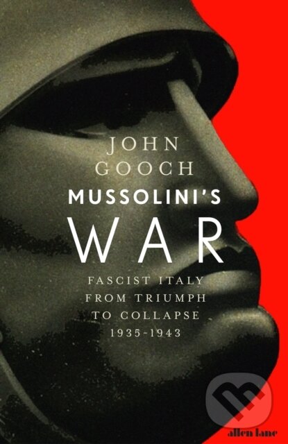 Kniha: Mussolini's War (John Gooch). Allen Lane, 2020