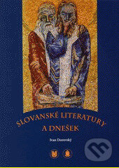 Kniha: Slovanské literatury a dnešek (Ivan Dorovský). Masarykova univerzita, 2009