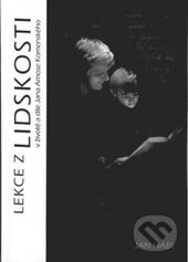 Lekce z lidskosti v životě a díle Jana Amose Komenského - Jan Hábl, Gaudeamus, 2010