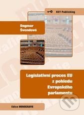 Legislativní proces EU z pohledu Evropského parlamentu - Dagmar Švendová, Key publishing, 2011