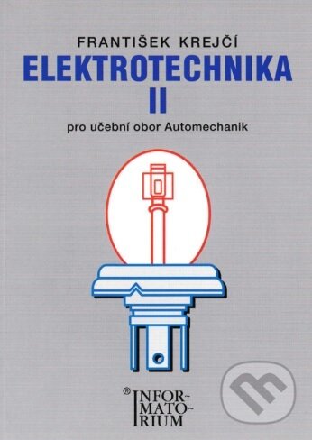 Kniha: Elektrotechnika II (František Krejčí). Informatorium, 2006