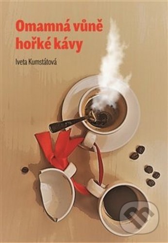 Levně Omamná vůně hořké kávy - Iveta Kumstátová - kniha z kategorie Beletria