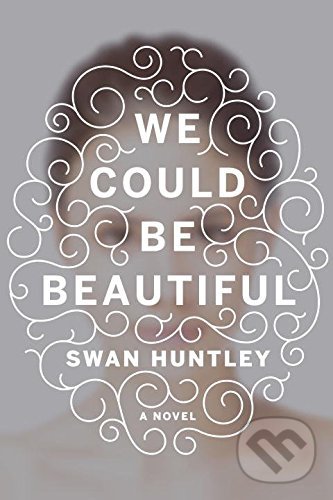 Levně We Could Be Beautifull - Swan Huntley - kniha z kategorie Thrillery