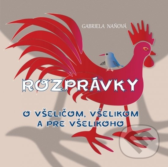 Levně Rozprávky o všeličom, všelikom a pre všelikoho - Gabriela Naňová - kniha z kategorie Rozprávky