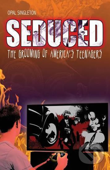 Levně Seduced (The Grooming of America's Teenagers) - Opal Singleton - kniha z kategorie Humanitné a spoločenské vedy