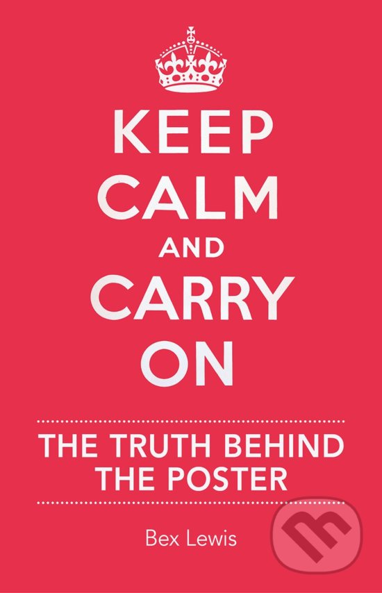 Levně Keep Calm and Carry on (The Truth Behind the Poster) - kniha z kategorie História