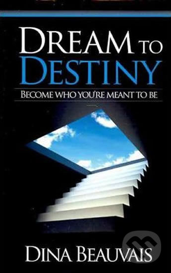 Levně Dream to Destiny (Become who you're meant to be) - Dina Beauvais - kniha z kategorie Motivácia a sebarozvoj