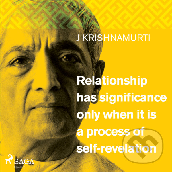 Audiokniha: Relationship has significance only when it is a process of self-revelation (EN) (Jiddu Krishnamurti). Saga Egmont, 2019