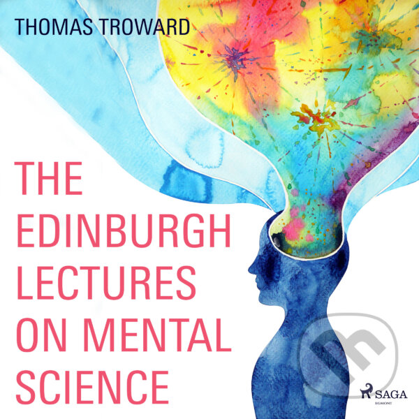 The Edinburgh Lectures on Mental Science (EN) - Thomas Troward, Saga Egmont, 2016