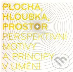 Levně Plocha, hloubka, prostor - perspektivní motivy a principy v umění - kniha z kategorie Dejiny umenia
