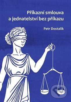 Levně Příkazní smlouva a jednatelství bez příkazu - Petr Dostalík - kniha z kategorie Obchodné právo