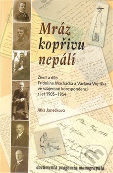 Levně Mráz kopřivu nepálí (Život a dílo Fridolína Macháčka a Václava Vojtíška ve vzájemné korespondenci z let 1905-1954) - kniha z kategorie Beletria