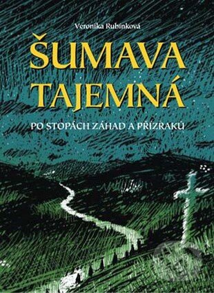 Levně Šumava tajemná (Po stopách záhad a přízraků) - Veronika Rubínková - kniha z kategorie Mýty, povesti a legendy