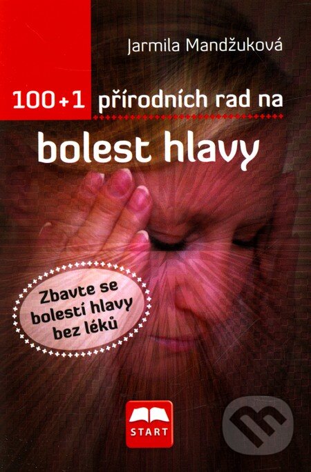 Levně 100 + 1 přírodních rad na bolest hlavy - Jarmila Mandžuková - kniha z kategorie Alternatívna medicína