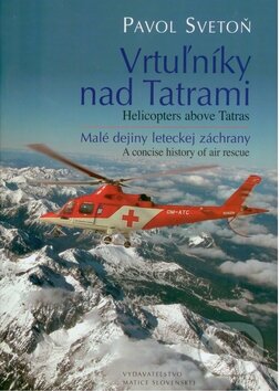Kniha: Vrtuľníky nad Tatrami / Helicopters above Tatras (Pavol Svetoň). Matica slovenská, 2009