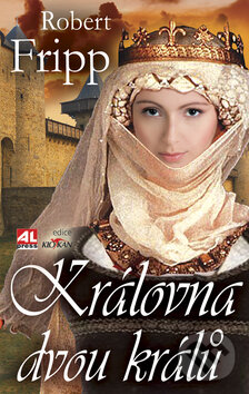 Kniha: Královna dvou králů (Robert Fripp). Alpress, 2009